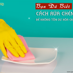 Bạn đã biết cách rửa chén bát để không tồn dư hóa chất chưa?
