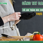 Găng tay cao su giá rẻ có an toàn khi chế biến thực phẩm?