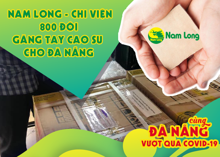 NAM LONG -  CHI VIỆN 800 ĐÔI GĂNG TAY CAO SU CHO ĐÀ NẴNG