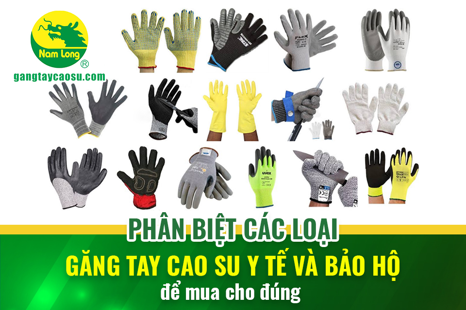 Phân biệt các loại găng tay cao su y tế và bảo hộ để lựa chọn cho đúng