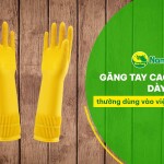 Găng tay cao su dày dài thường dùng vào việc gì?