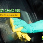 Vì sao Găng tay cao su rửa xe càng được sử dụng nhiều?