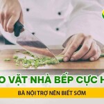 Mẹo vặt nhà bếp cực hay bà nội trợ nên biết sớm