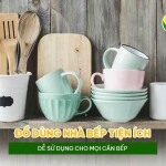 Đồ dùng nhà bếp tiện ích dễ sử dụng cho mọi căn bếp