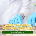 Găng tay cao su tổng hợp thực chất là loại găng tay gì?