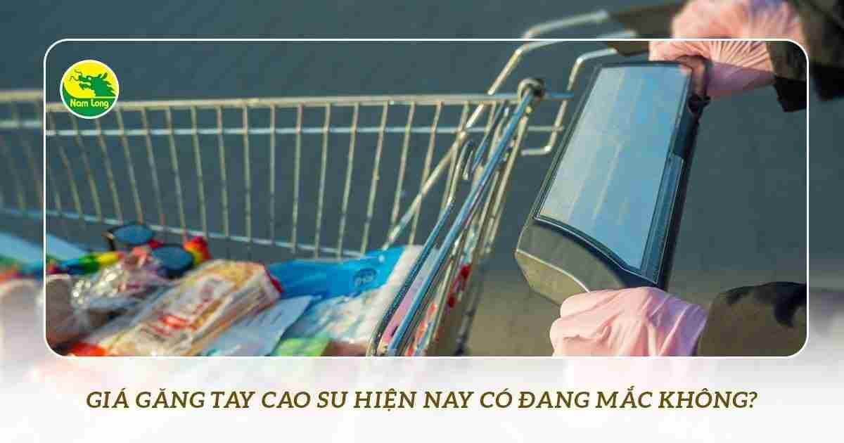 Gia gang tay cao su Nam Long